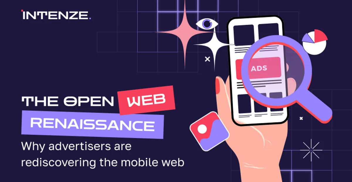 The Open Web Renaissance. Why advertisers are rediscovering the mobile web